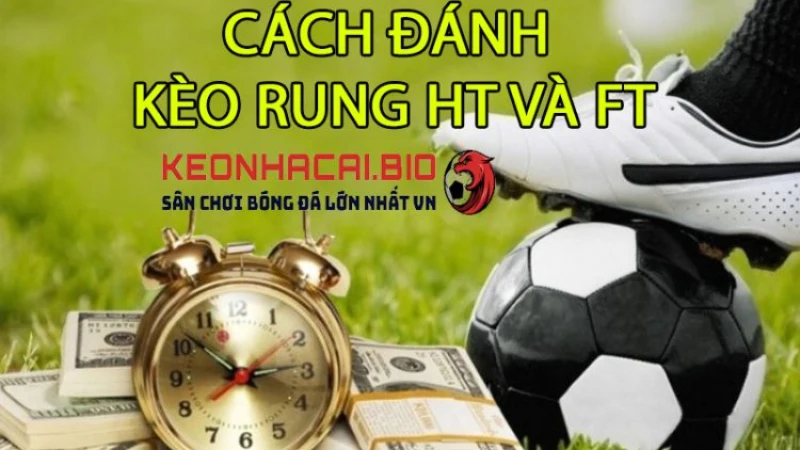 Cách Đánh Kèo Rung HT và FT