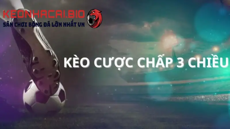 Cược chấp 3 chiều là gì? Khám phá bí mật chiến thắng