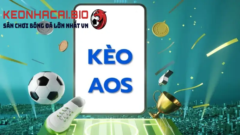 Kèo AOS là gì? - Tìm Hiểu Chi Tiết Về Hình Thức Cá Độ Này