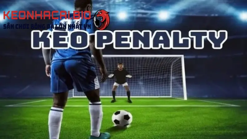 Kèo Penalty Là Gì? 4 Bí Quyết Đặt Kèo Hiệu Quả Nhất Tại Keonhacai.bio