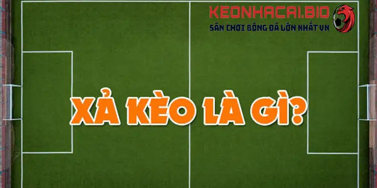 Xả kèo bóng đá là gì?